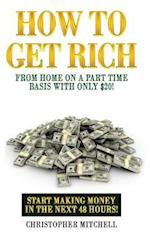 How to Get Rich from Home on a Part Time Basis with Only $20!