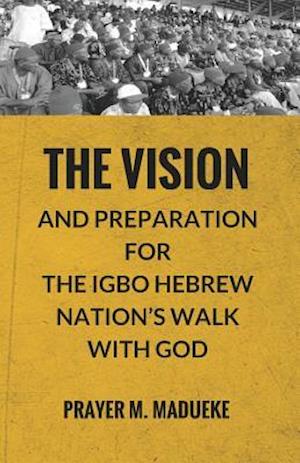 The Vision and Preparation for the Igbo Hebrew Nation's Walk with God