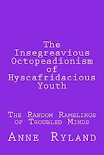 The Insegreavious Octopeadionism of Hyscafridacious Youth