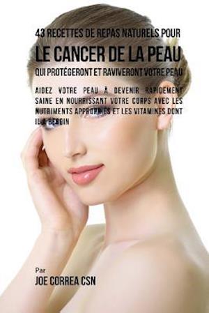 43 Recettes de Repas Naturels Pour Le Cancer de la Peau Qui Protegeront Et Raviveront Votre Peau
