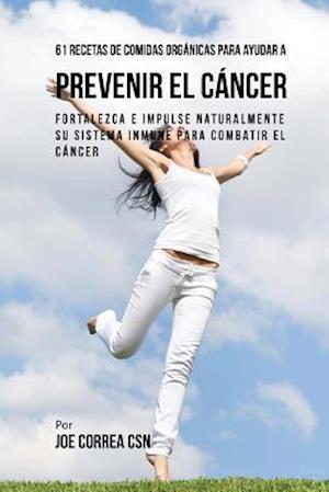 61 Recetas de Comidas Organicas Para Ayudar a Prevenir El Cancer