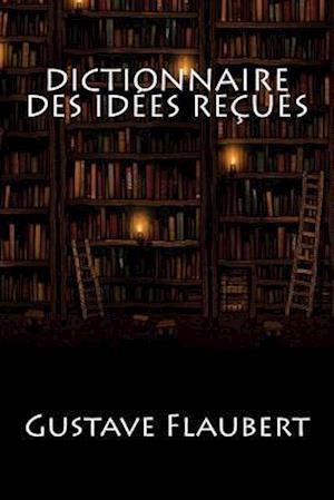 Dictionnaire Des Idees Recues