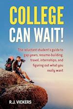College Can Wait!: The reluctant student's guide to gap years, resume-building, travel, internships, and figuring out what you really want 