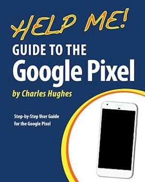 Help Me! Guide to the Google Pixel