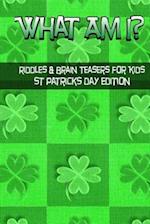 What Am I? Riddles and Brain Teasers for Kids St. Patrick's Day Edition