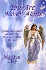 You Are Never Alone: Gentle Reminders To Help Us Remember Who We Are 
