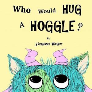 Who Would Hug a Hoggle?