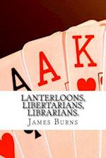 Lanterloons, Libertarians, Librarians.