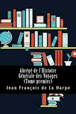 Abrege de L'Histoire Generale Des Voyages (Tome Premier)