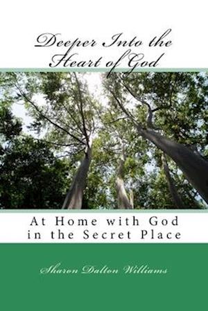 Deeper Into the Heart of God