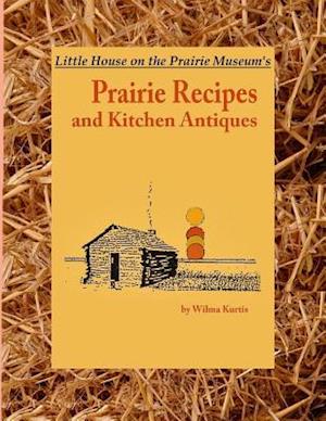 Little House on the Prairie Museum's Prairie Recipes and Kitchen Antiques: Little House on the Prairie Museum's Coffee Table Book