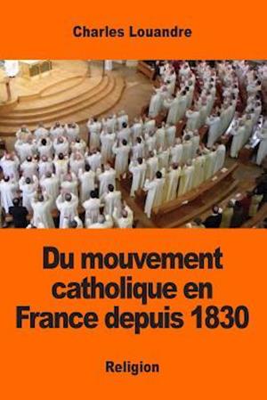 Du Mouvement Catholique En France Depuis 1830