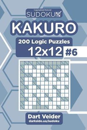 Sudoku Kakuro - 200 Logic Puzzles 12x12 (Volume 6)