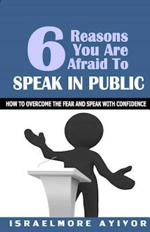 Six Reasons You Are Afraid To Speak In Public
