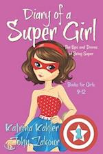 Diary of a SUPER GIRL - Book 1 - The Ups and Downs of Being Super: Books for Girls 9-12 