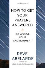How To Get Your Prayers Answered & Influence Your Environment
