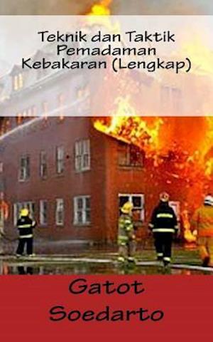 Teknik Dan Taktik Pemadaman Kebakaran (Lengkap)