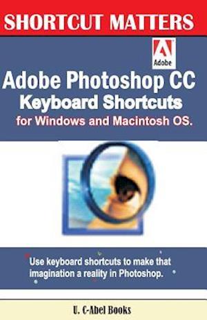 Adobe Photoshop CC Keyboard Shortcuts for Windows and Macintosh.