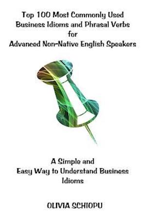 Top 100 Most Commonly Used Business Idioms and Phrasal Verbs for Advanced Non-Native English Speakers