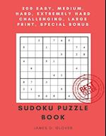 Sudoku Puzzle Book: 250 Easy, Medium, Hard, Extremely Hard Challenging, Large Print 