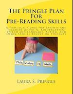 The Pringle Plan For Pre-Reading Skills: A Practical Guide For Parents and Teachers Of Pre-K, Kindergarten, Speech and Language, Autism, And Other Spe