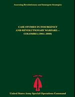 Assessing Revolutionary and Insurgent Strategies Case Studies in Insurgency and Revolutionary Warfare- Colombia (1964-2009)