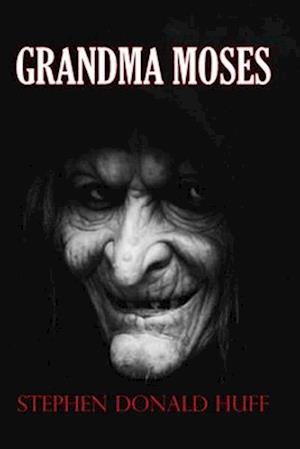 Grandma Moses: Death Eidolons: Collected Short Stories 2014