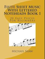 Flute Sheet Music With Lettered Noteheads Book 1: 20 Easy Pieces For Beginners 