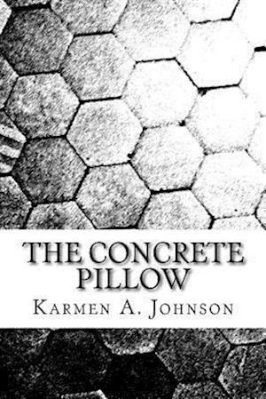 The Concrete Pillow: A Compilation of Poems Behind Dense Walls