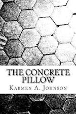 The Concrete Pillow: A Compilation of Poems Behind Dense Walls 