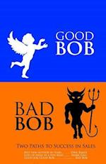 Good Bob Bad Bob, Two Paths to Success in Sales