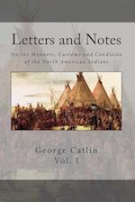 Letters and Notes on the Manners, Customs and Conditions of the North American Indian
