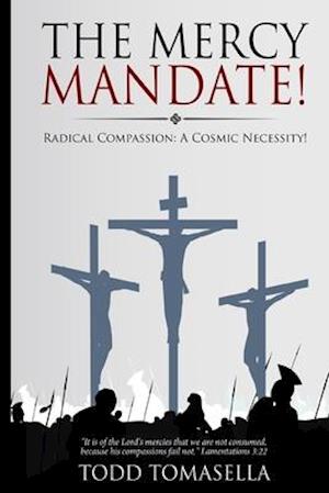 The Mercy Mandate!: Radical Compassion: A Cosmic Necessity!