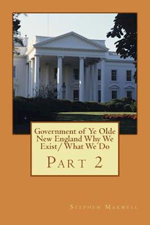Government of Ye Olde New England Why We Exist/ What We Do
