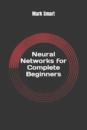 Neural Networks for Complete Beginners