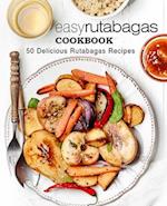 Easy Rutabagas Cookbook: 50 Delicious Rutabagas Recipes 