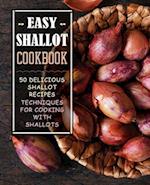 Easy Shallot Cookbook: 50 Delicious Shallot Recipes; Techniques for Cooking with Shallots 