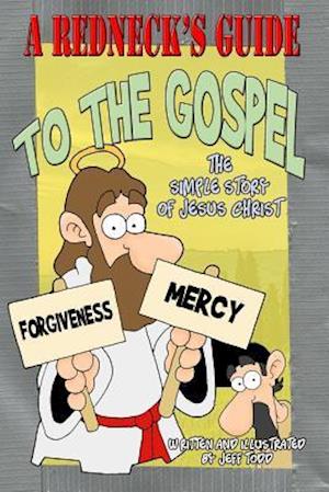 A Redneck's Guide To The Gospel: The Simple Story Of Jesus Christ