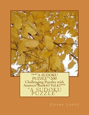 ***"a Sudoku Puzzle"*200 Challenging Puzzles with Answers*book43 Vol.43***