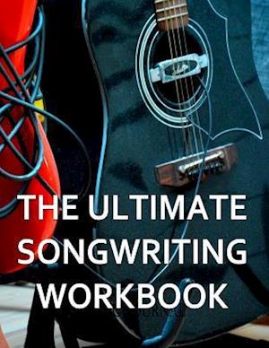 The Ultimate Songwriting Workbook