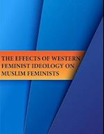 The Effects of Western Feminist Ideology on Muslim Feminists