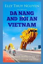 Da Nang and Hoi An Vietnam: The Complete Travel Guide to Da Nang and Hoi An, Vietnam 