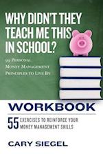 Why Didn't They Teach Me This in School? Workbook: 99 Personal Money Management Principles to Live By 