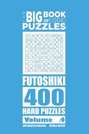 The Big Book of Logic Puzzles - Futoshiki 400 Hard (Volume 4)