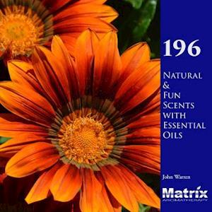 196 Natural and Fun Scents with Essential Oils