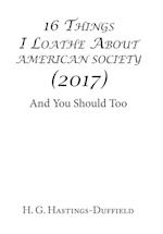 16 Things I Loathe About American Society (2017)