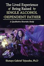 The Lived Experience of Being Raised by Single Alcohol-Dependent Father