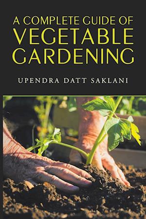 A Complete Guide of Vegetable Gardening