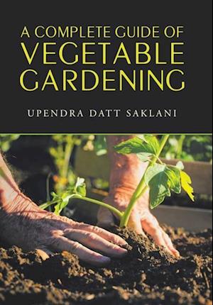 A Complete Guide of Vegetable Gardening