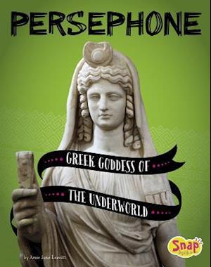 Persephone: Greek Goddess of the Underworld (Legendary Goddesses)